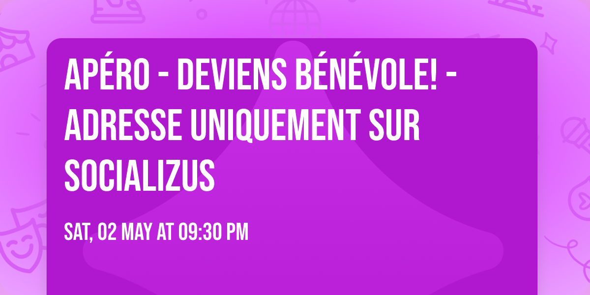Ap\u00e9ro - Deviens b\u00e9n\u00e9vole! - Adresse uniquement sur Socializus