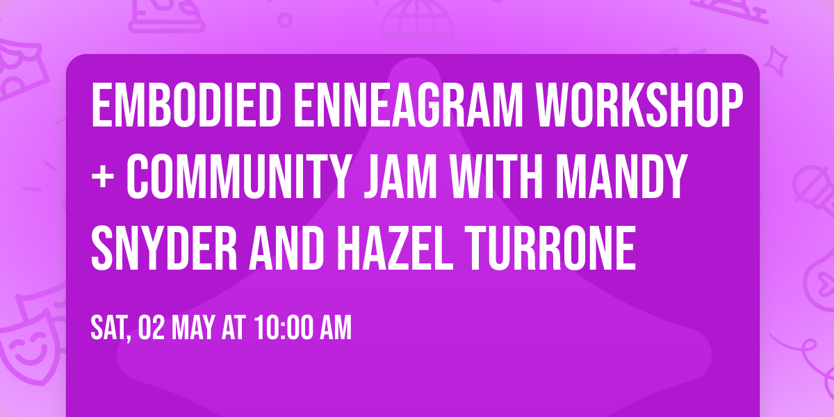 Embodied Enneagram Workshop + Community Jam with Mandy Snyder and Hazel Turrone