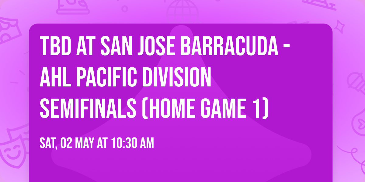 TBD at San Jose Barracuda - AHL Pacific Division Semifinals (Home Game 1)