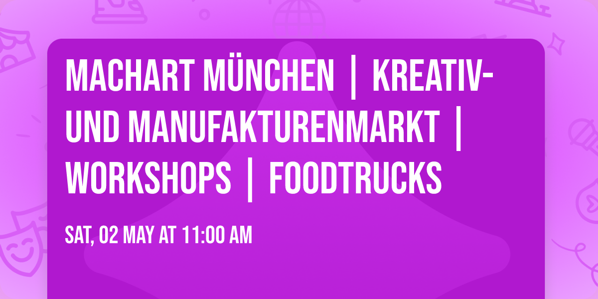 MACHart M\u00fcnchen | Kreativ- und Manufakturenmarkt | Workshops | Foodtrucks