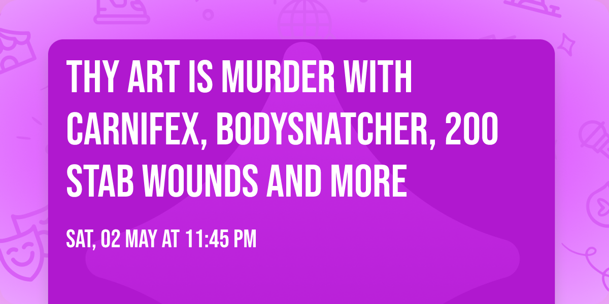 Thy Art Is Murder with Carnifex, Bodysnatcher, 200 Stab Wounds and more