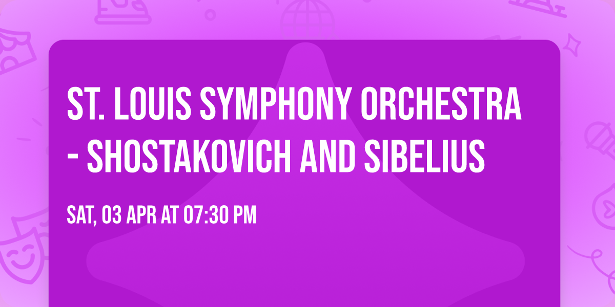 St. Louis Symphony Orchestra - Shostakovich and Sibelius