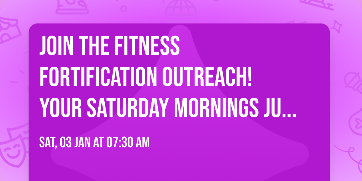 \ud83c\udf1f JOIN THE FITNESS FORTIFICATION OUTREACH! \ud83c\udf1f Your Saturday Mornings Just Got Better! 