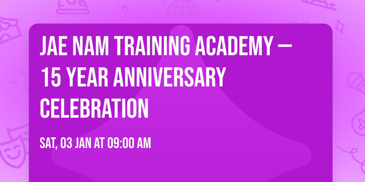 Jae Nam Training Academy \u2014 15 Year Anniversary Celebration