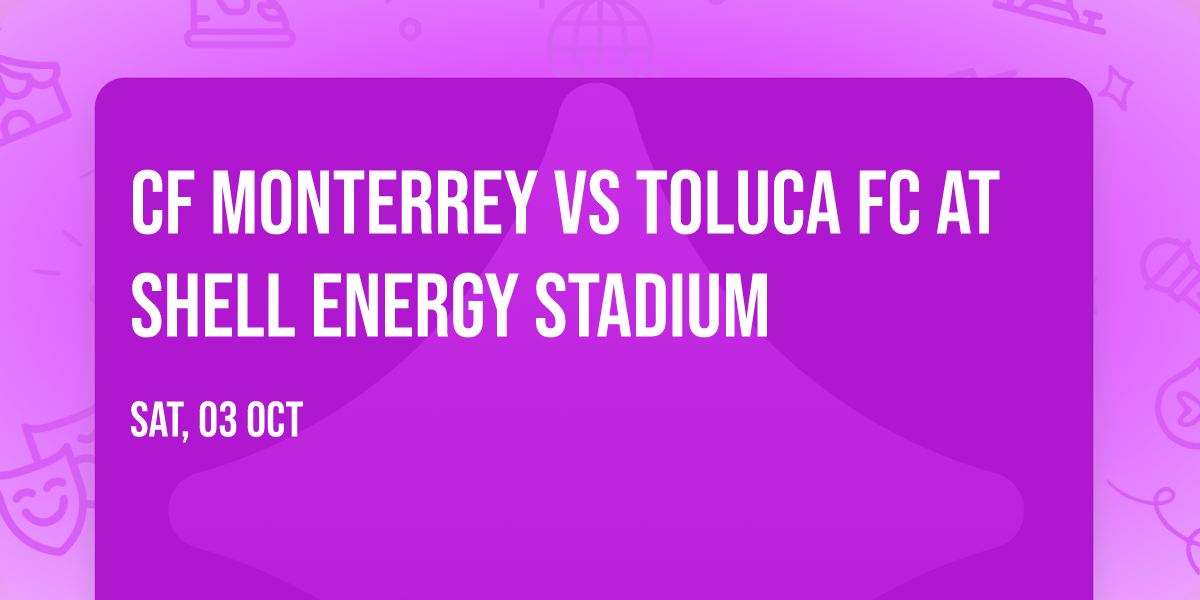 CF Monterrey vs Toluca FC at Shell Energy Stadium