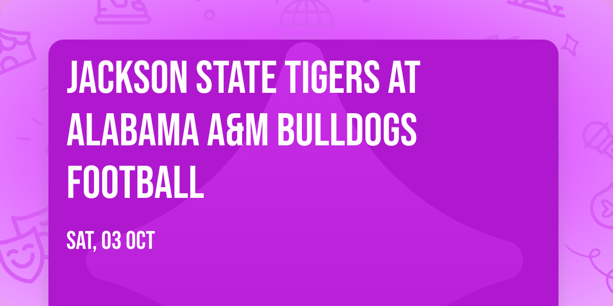 Jackson State Tigers at Alabama A&M Bulldogs Football