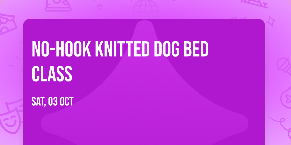 No-Hook Knitted Dog Bed Class
