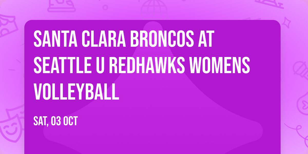 Santa Clara Broncos at Seattle U Redhawks Womens Volleyball