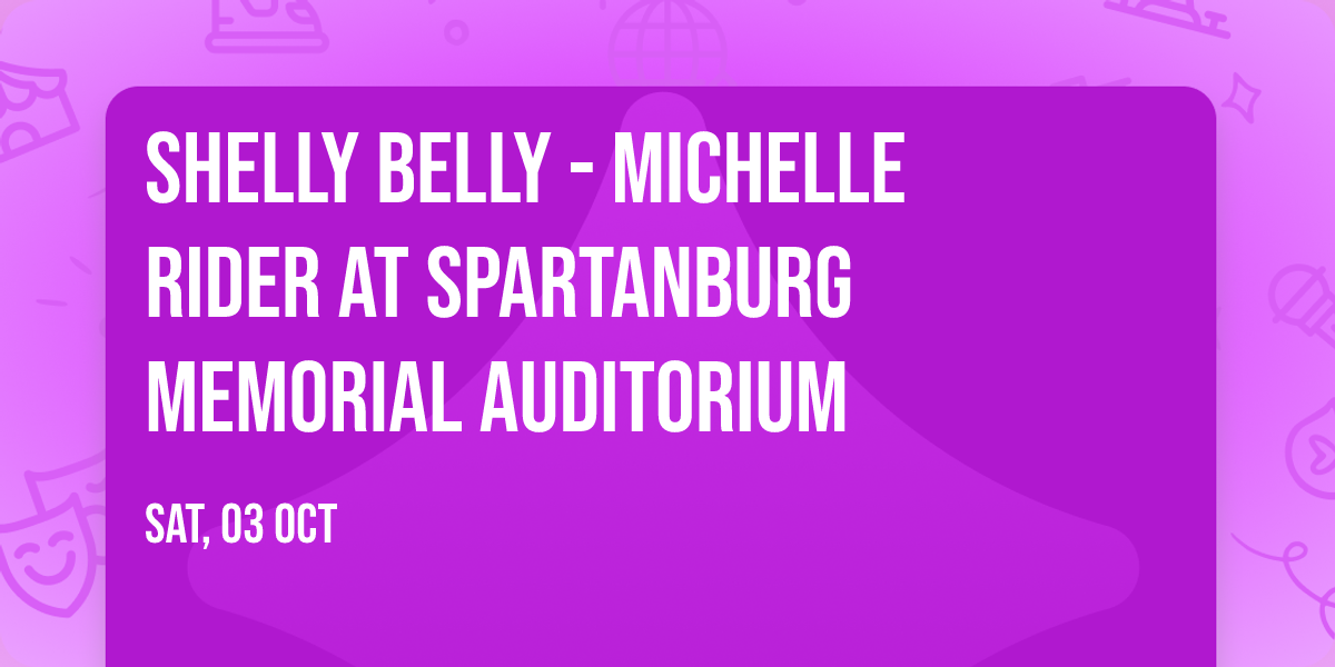 Shelly Belly - Michelle Rider at Spartanburg Memorial Auditorium