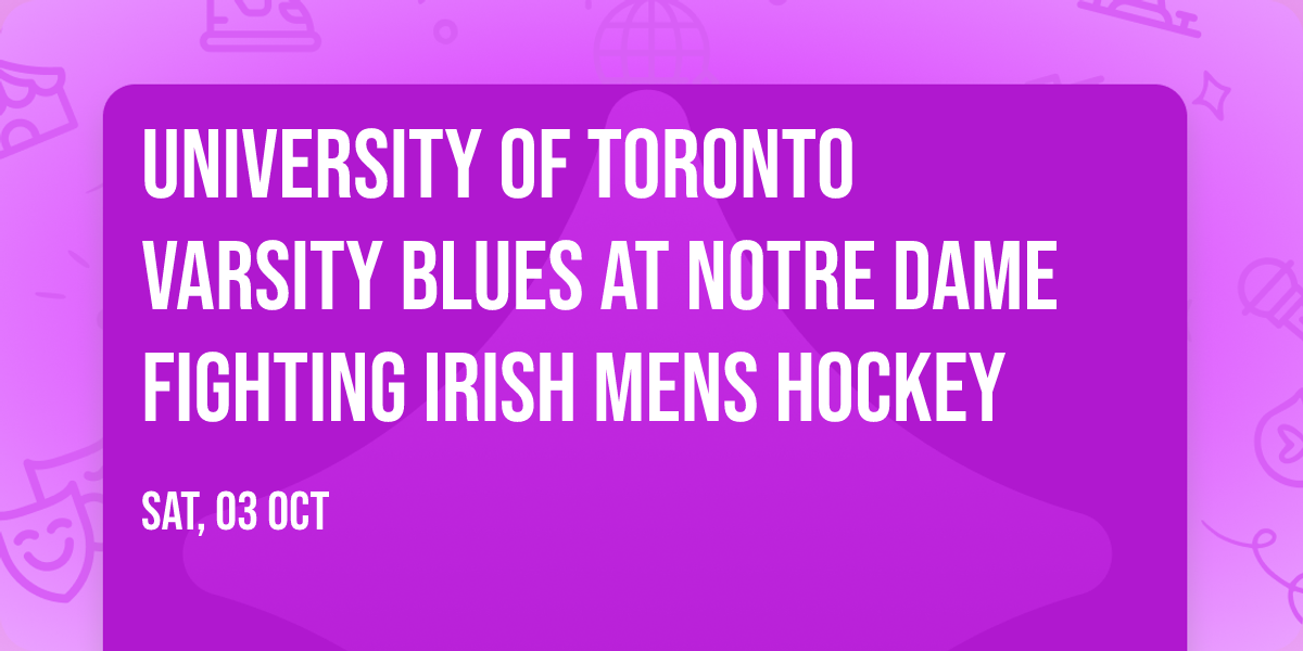 University of Toronto Varsity Blues at Notre Dame Fighting Irish Mens Hockey