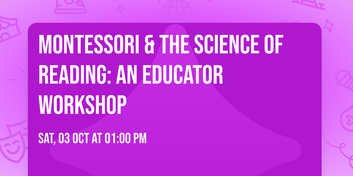 Montessori & the Science of Reading: An Educator Workshop