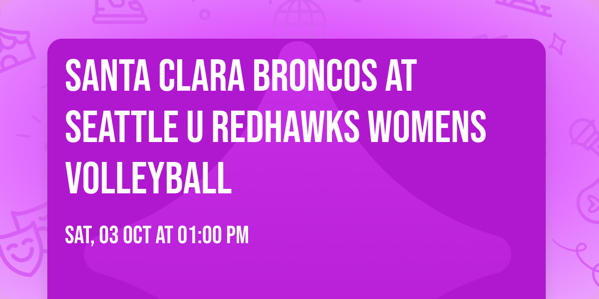 Santa Clara Broncos at Seattle U Redhawks Womens Volleyball