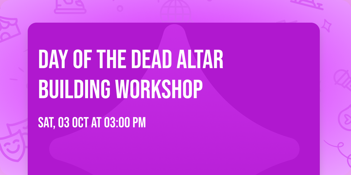 Day of the Dead Altar Building Workshop