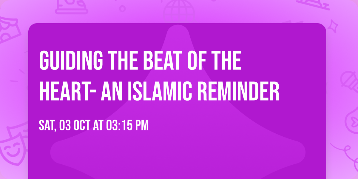 Guiding the Beat of the Heart- An Islamic Reminder