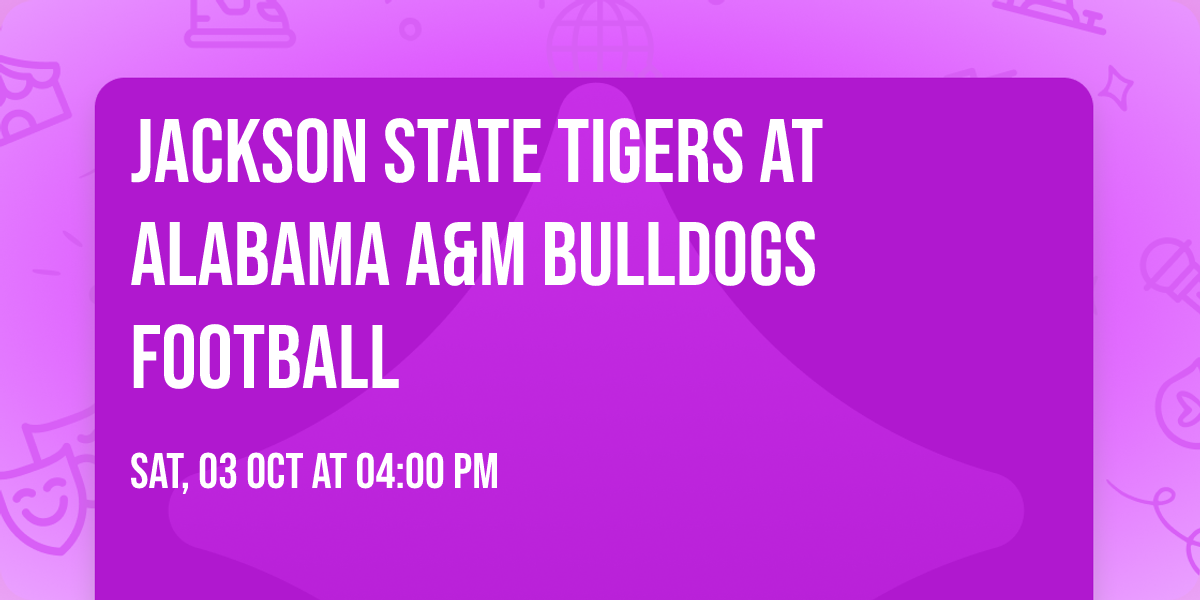 Jackson State Tigers at Alabama A&M Bulldogs Football