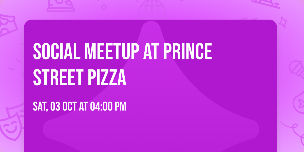 Social Meetup at Prince Street Pizza