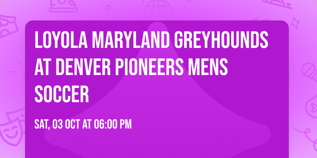 Loyola Maryland Greyhounds at Denver Pioneers Mens Soccer