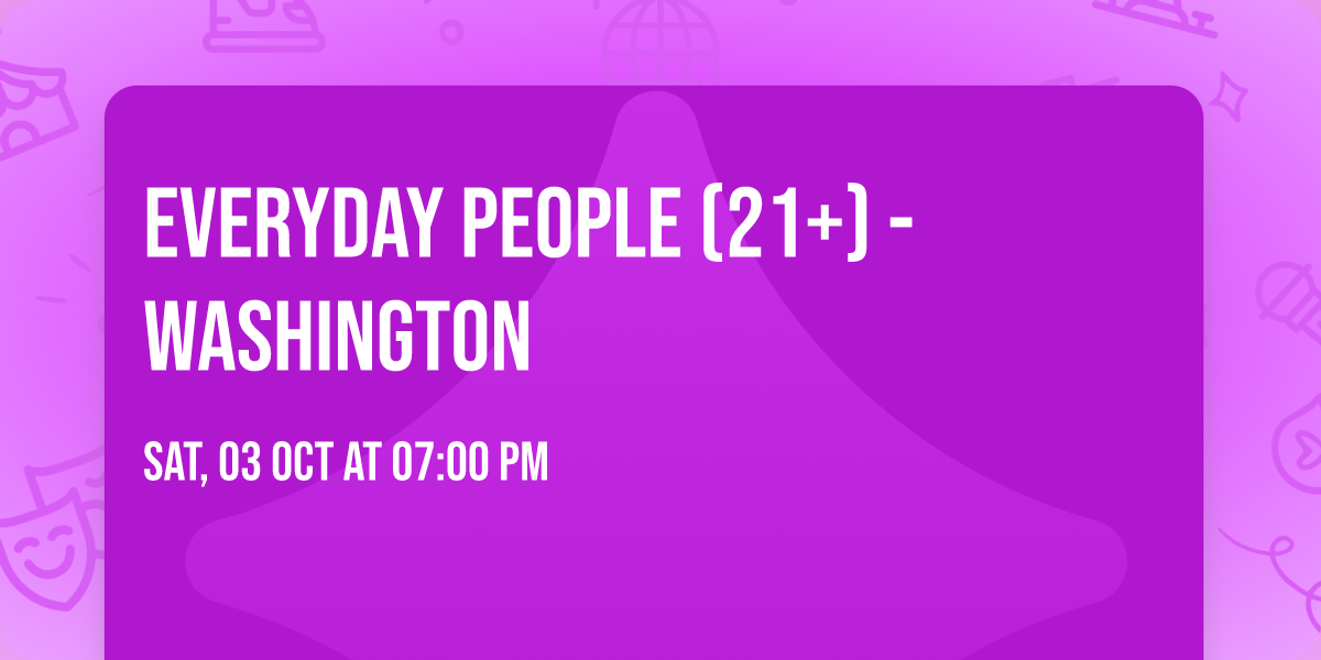 Everyday People (21+) - Washington