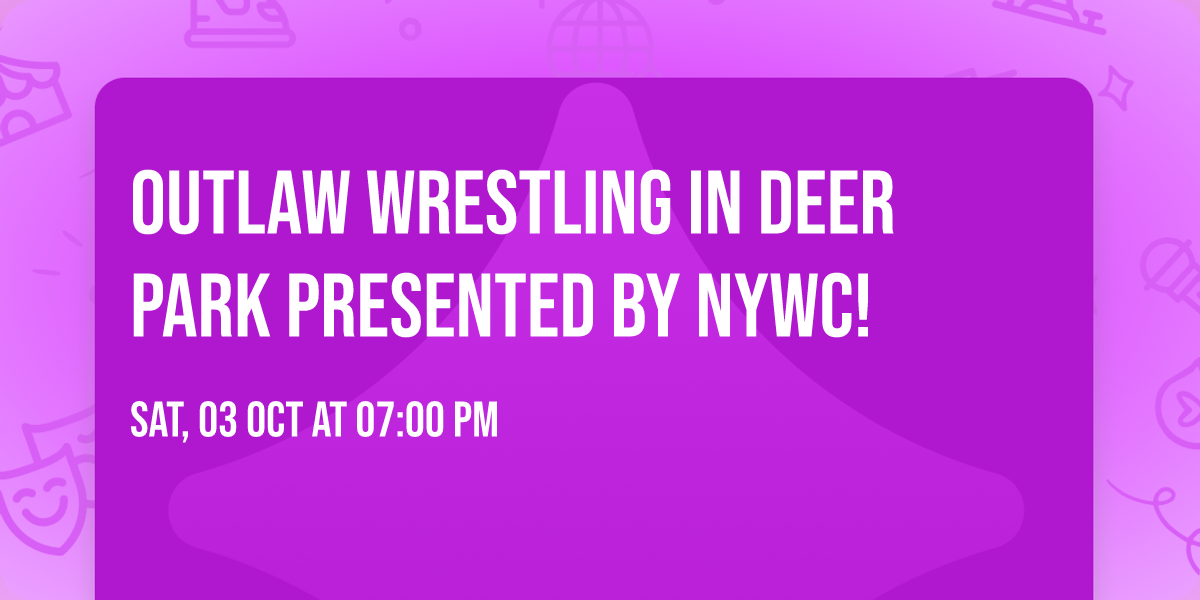 Outlaw Wrestling in Deer Park presented by NYWC!