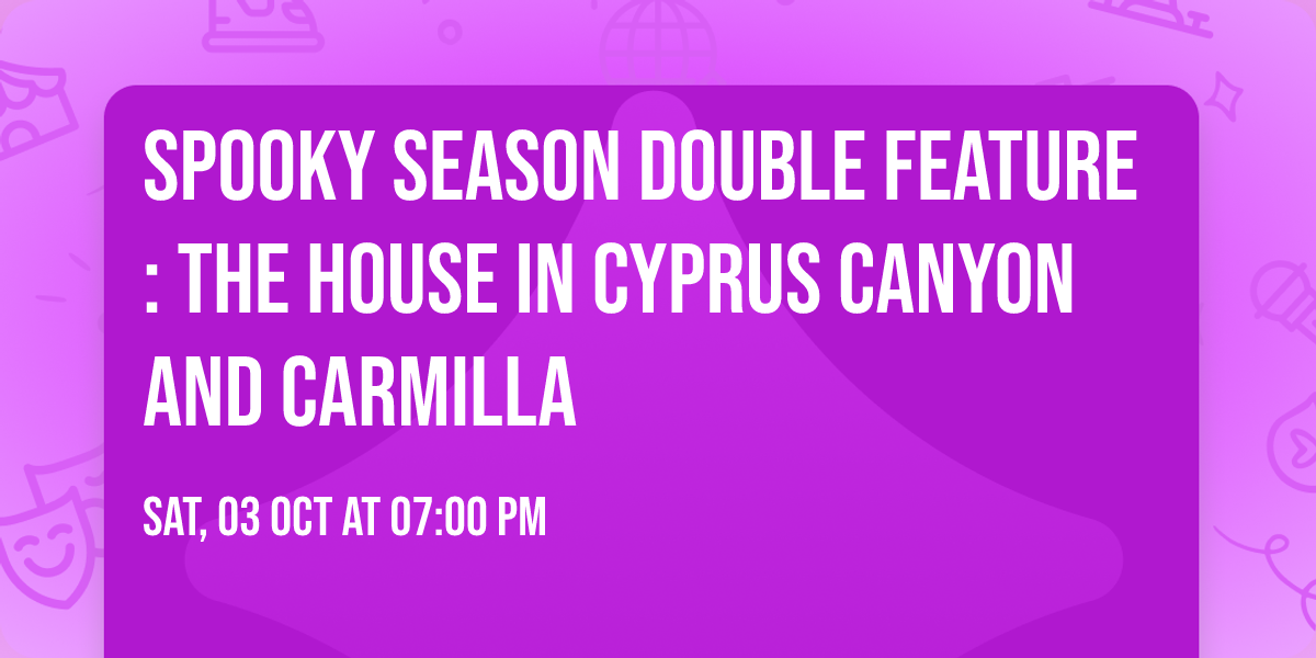 Spooky Season Double Feature: The House in Cyprus Canyon and Carmilla