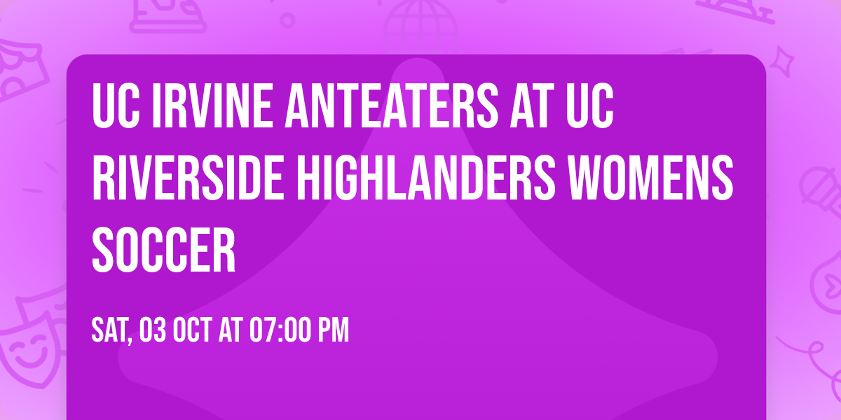UC Irvine Anteaters at UC Riverside Highlanders Womens Soccer