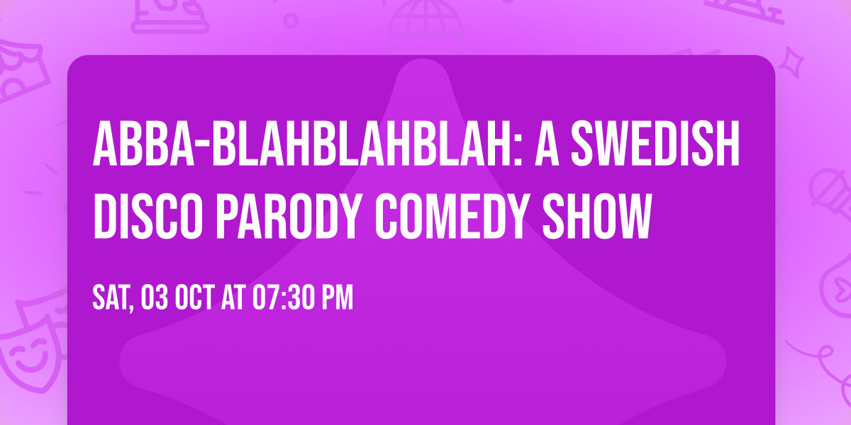 ABBA-blahblahblah: A Swedish Disco Parody Comedy Show