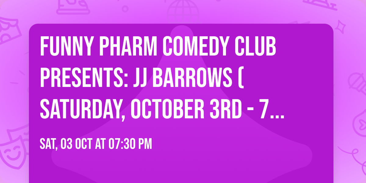 Funny Pharm Comedy Club Presents: JJ Barrows (Saturday, October 3rd - 7:30PM)