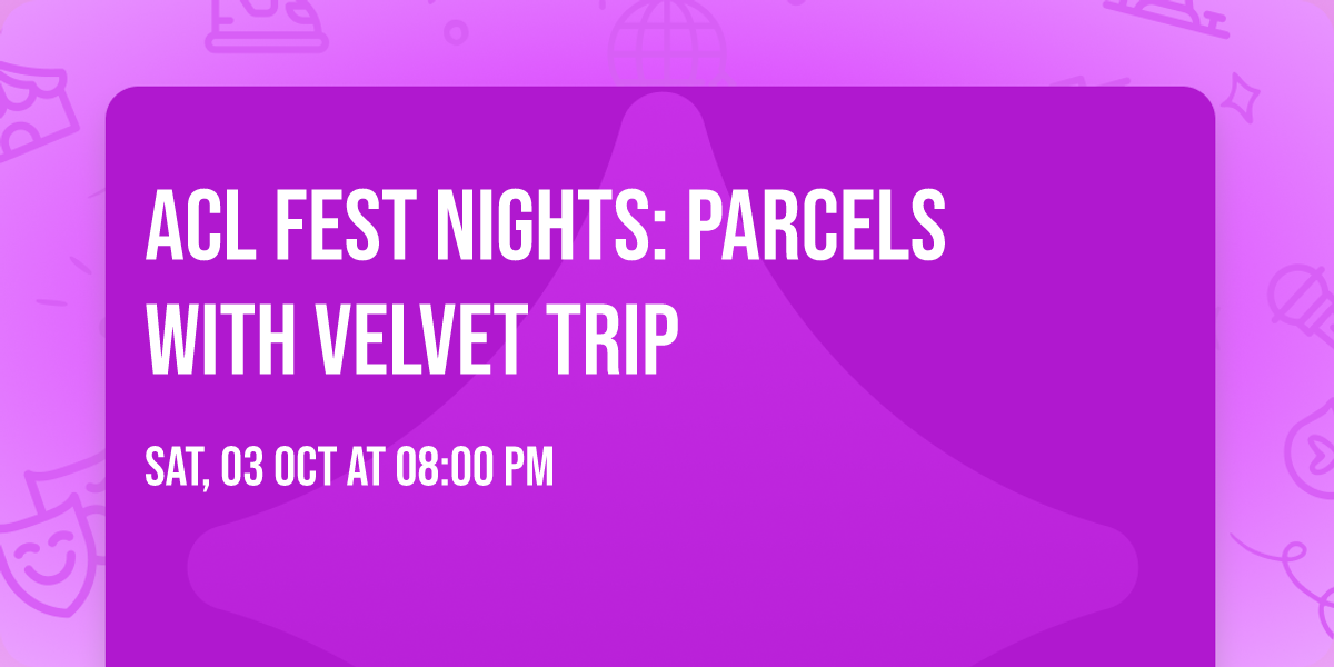 ACL Fest Nights: Parcels with Velvet Trip