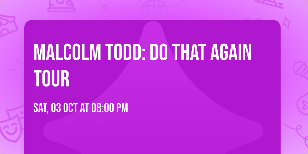 Malcolm Todd: Do That Again Tour