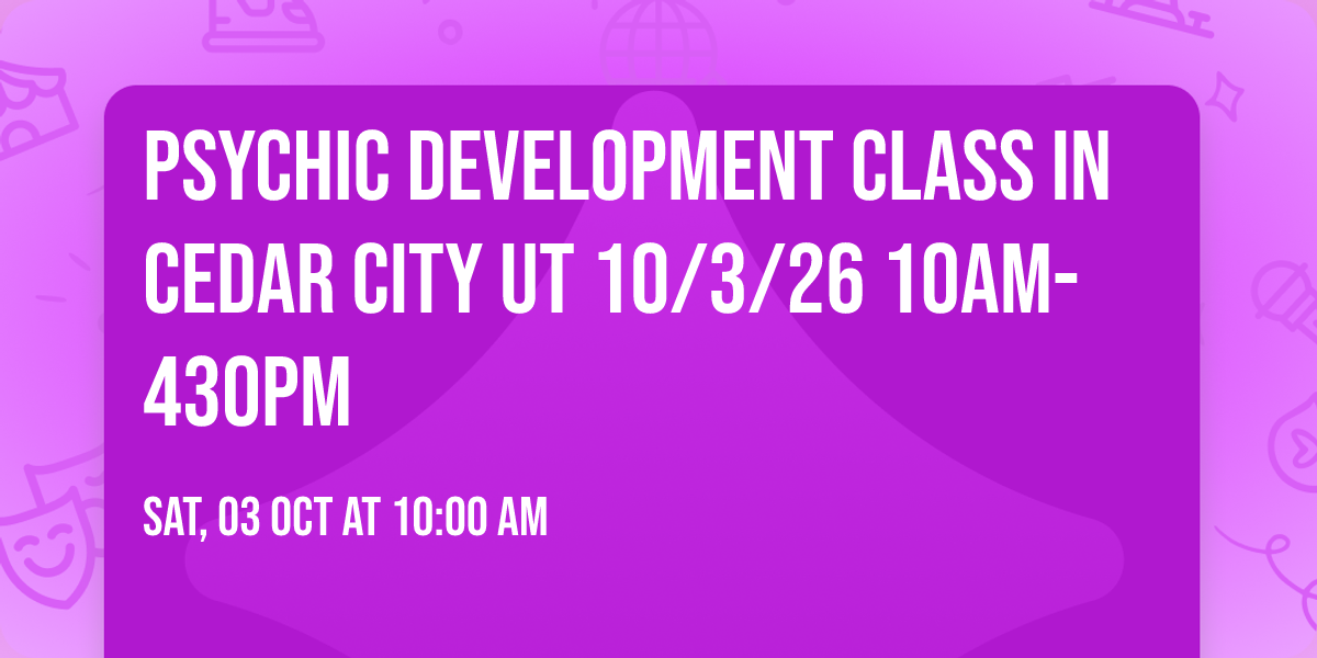 Psychic Development Class in Cedar City UT 10\/3\/26 10am-430pm