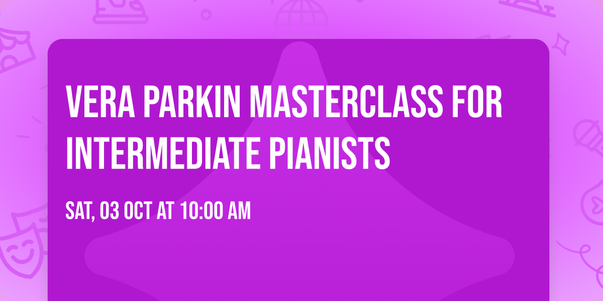 Vera Parkin Masterclass for Intermediate Pianists