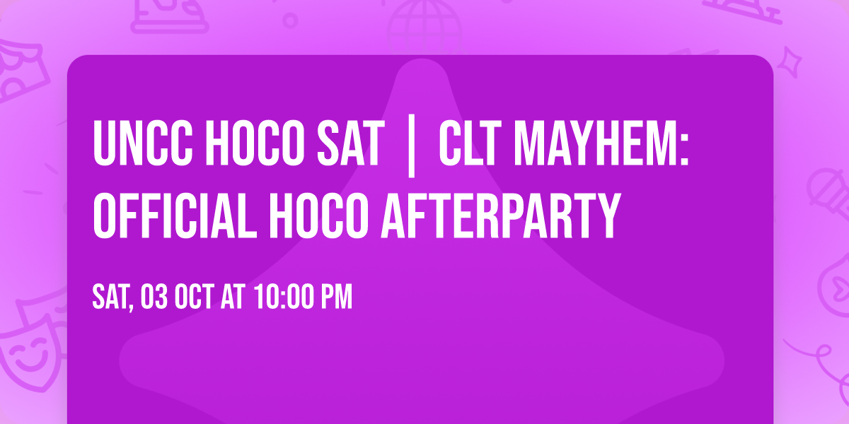UNCC HOCO SAT | CLT MAYHEM: OFFICIAL HOCO AFTERPARTY