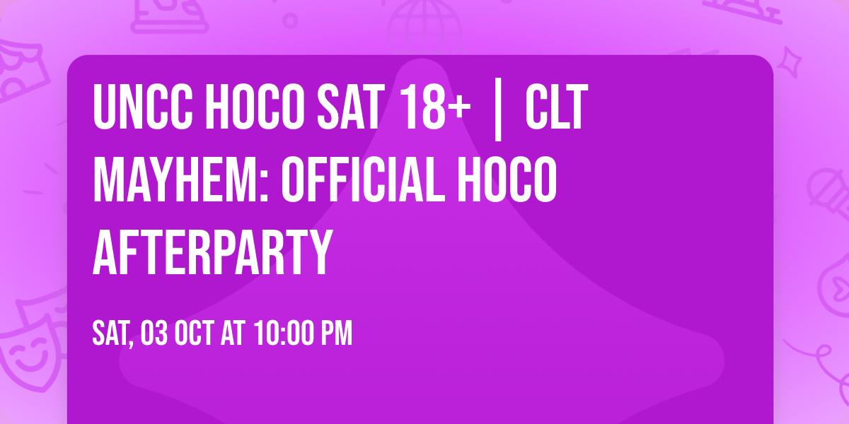 UNCC HOCO SAT 18+ | CLT MAYHEM: OFFICIAL HOCO AFTERPARTY