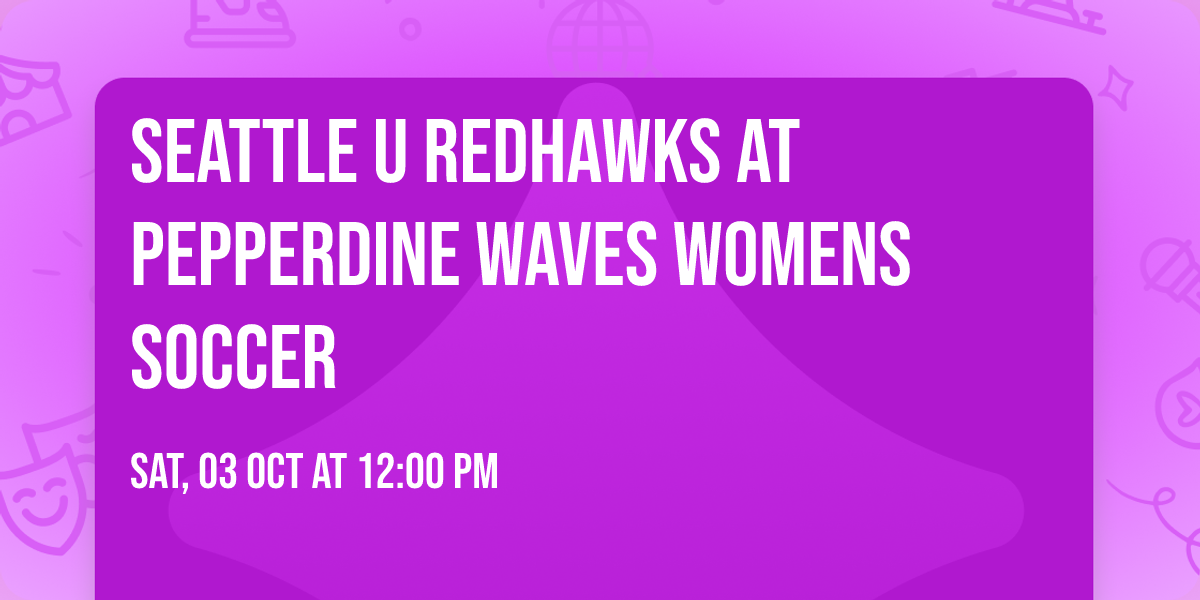 Seattle U Redhawks at Pepperdine Waves Womens Soccer