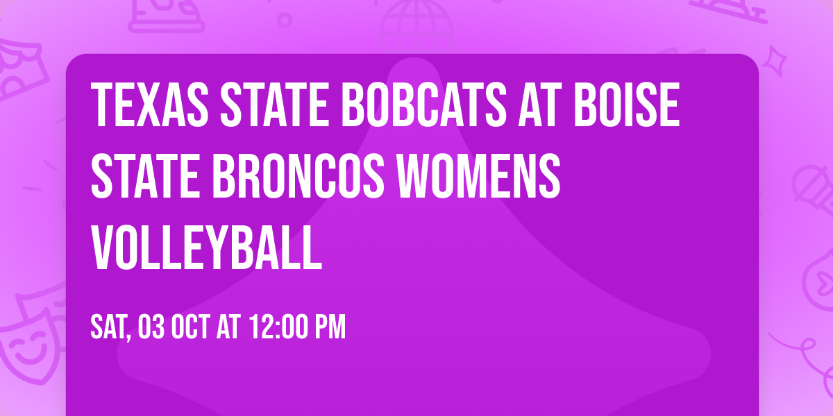 Texas State Bobcats at Boise State Broncos Womens Volleyball
