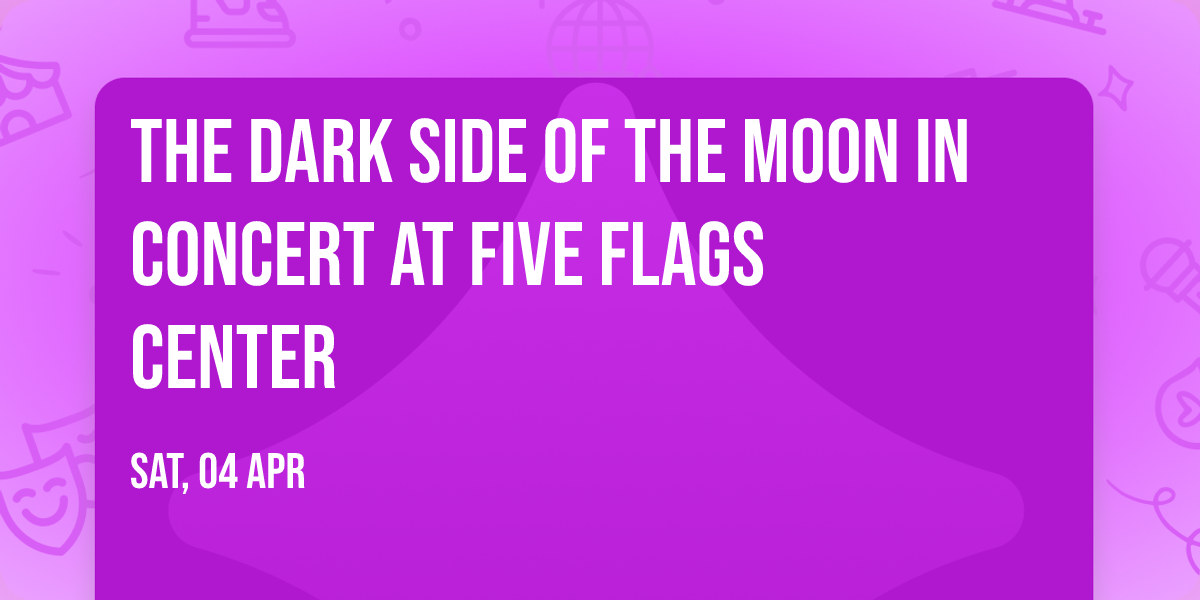 The Dark Side of the Moon in Concert at Five Flags Center