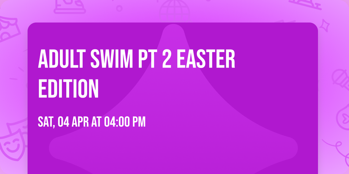 ADULT SWIM PT 2 EASTER EDITION