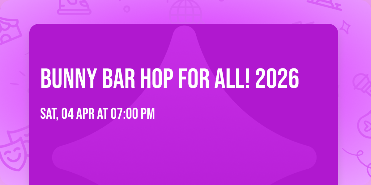 Bunny Bar Hop For All! 2026