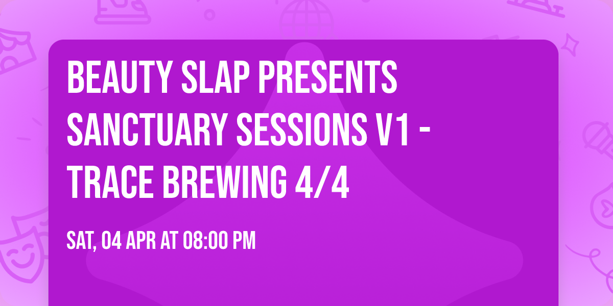 Beauty Slap Presents Sanctuary Sessions V1 - Trace Brewing 4\/4