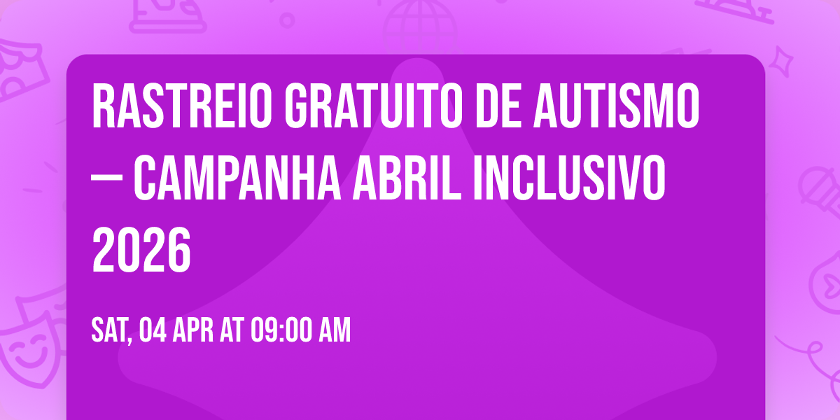 RASTREIO GRATUITO DE AUTISMO \u2014 Campanha Abril Inclusivo 2026