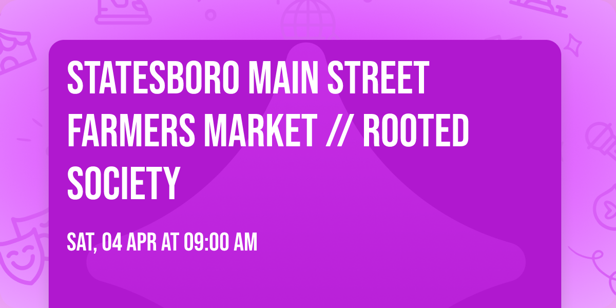 Statesboro Main Street Farmers Market \/\/ Rooted Society 