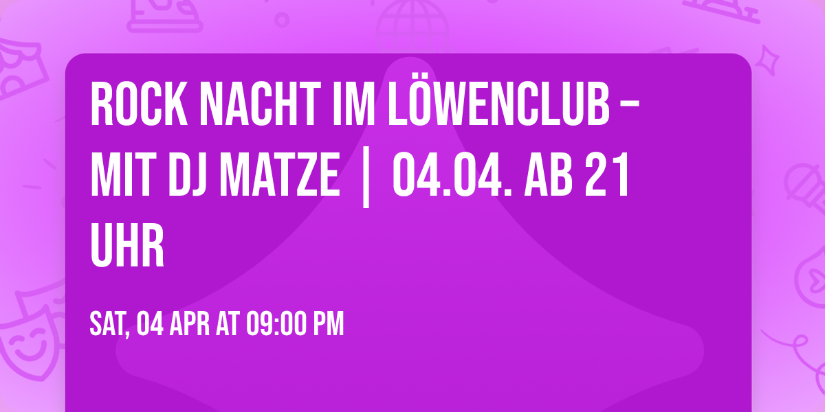  Rock Nacht im L\u00f6wenclub \u2013 mit DJ Matze | 04.04. ab 21 Uhr