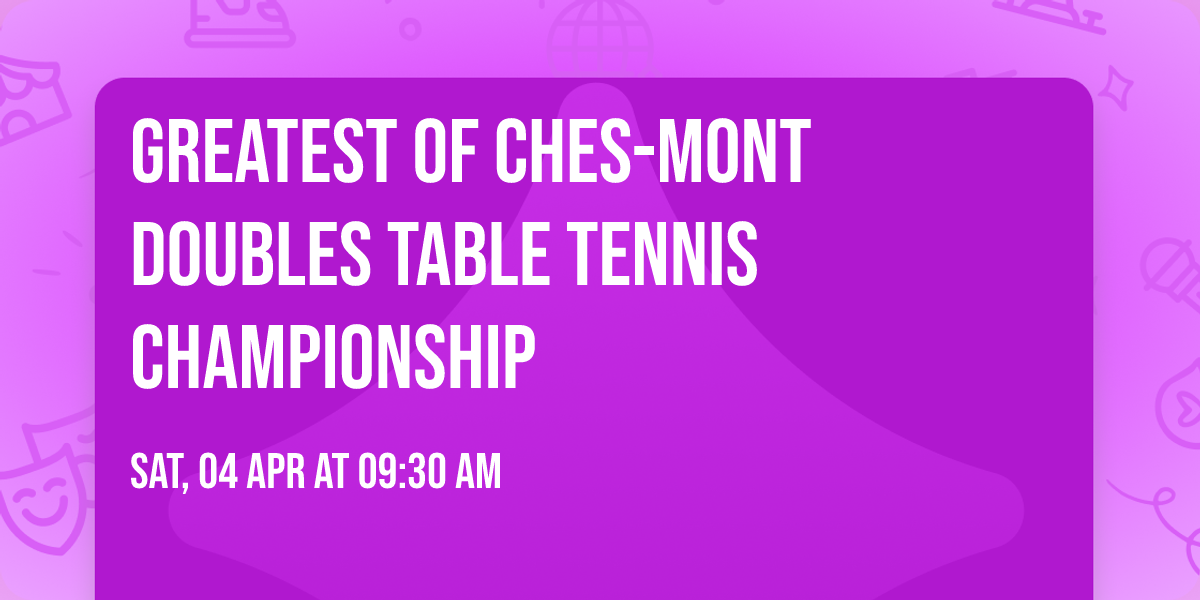 Greatest of Ches-Mont Doubles Table Tennis Championship 