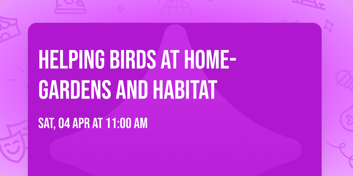 Helping Birds at Home- Gardens and Habitat