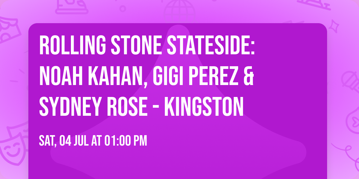 Rolling Stone Stateside: Noah Kahan, Gigi Perez & Sydney Rose - Kingston