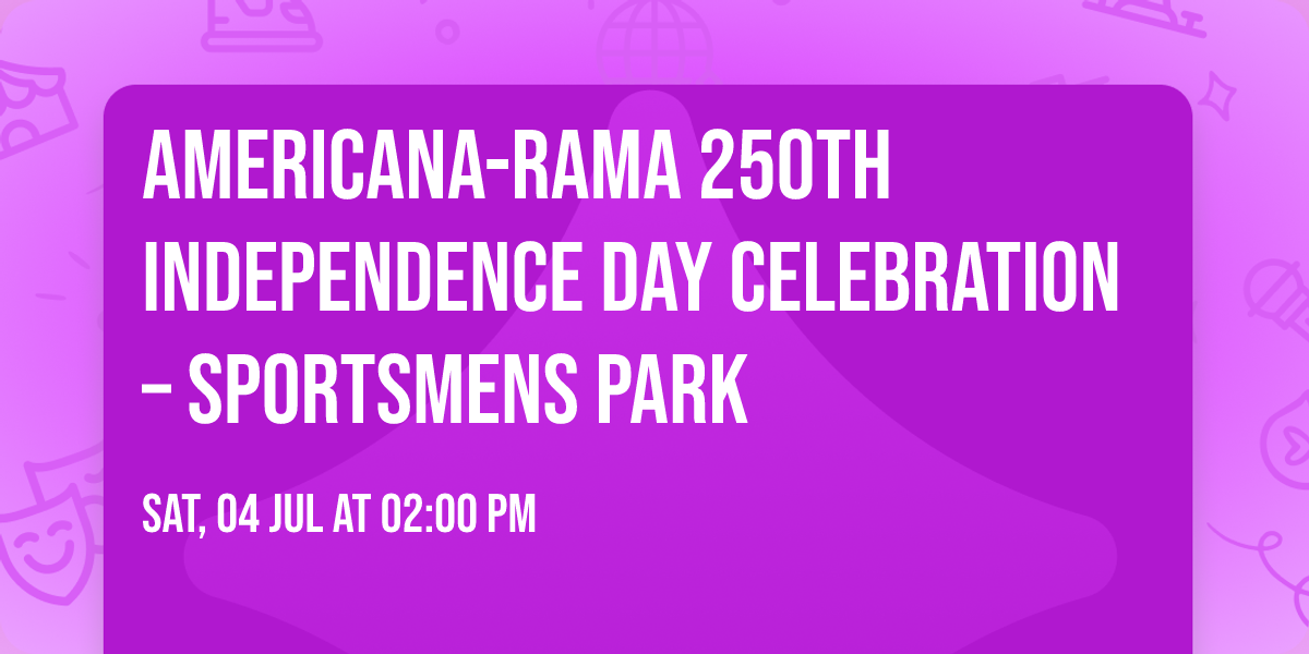 Americana-rama 250th Independence Day Celebration \u2013 Sportsmens Park