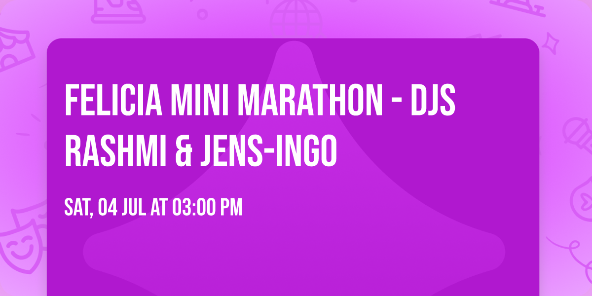 Felicia Mini Marathon - DJs Rashmi & Jens-Ingo