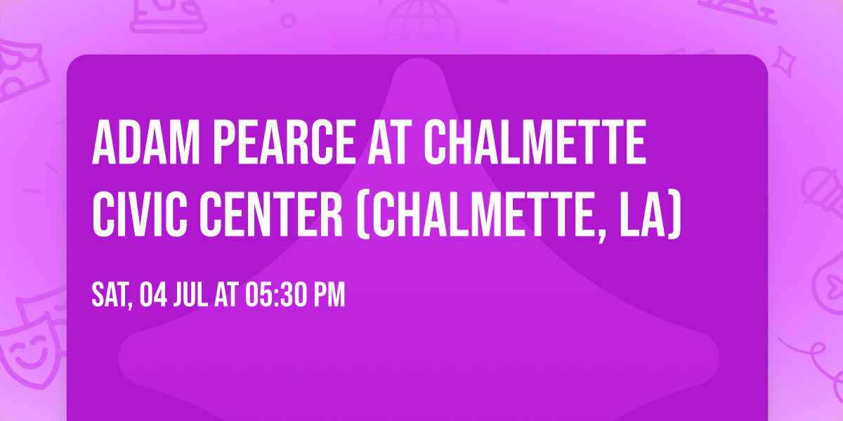 Adam Pearce at Chalmette Civic Center (Chalmette, LA)
