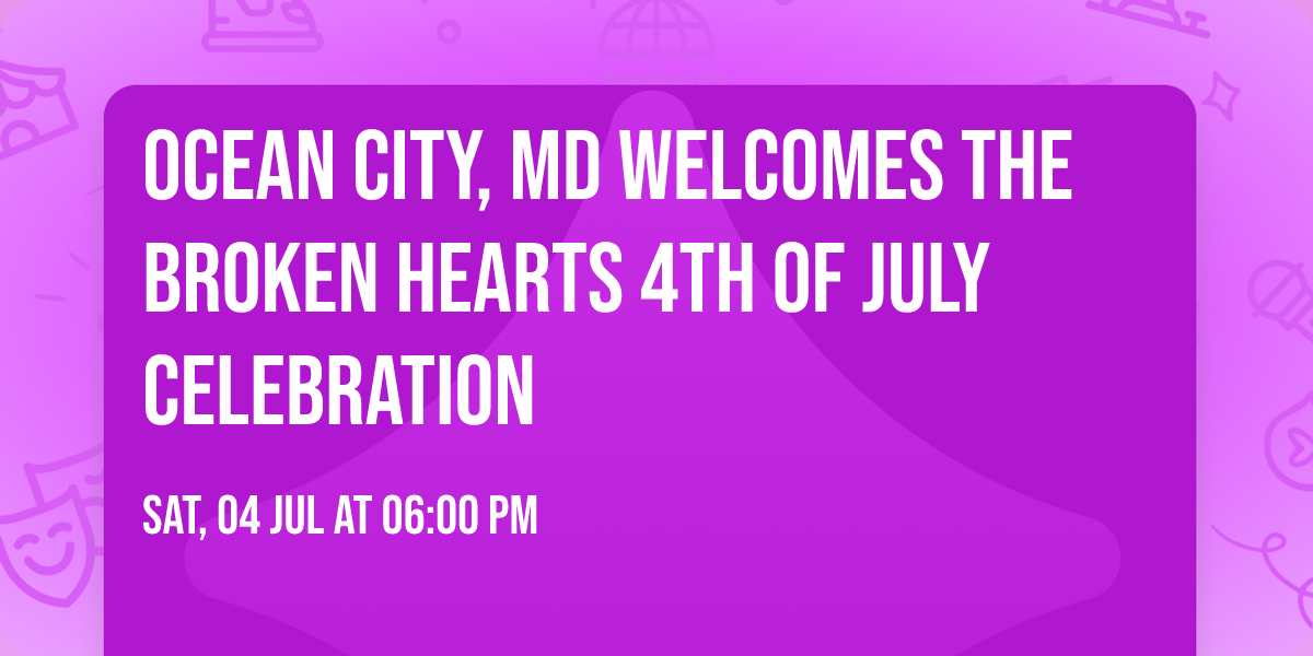 Ocean City, MD Welcomes THE BROKEN HEARTS 4Th Of July Celebration