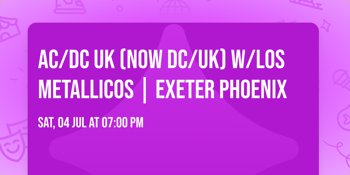 AC\/DC UK (Now DC\/UK) W\/Los Metallicos | EXETER \ud83c\udff4\udb40\udc67\udb40\udc62\udb40\udc65\udb40\udc6e\udb40\udc67\udb40\udc7f Phoenix
